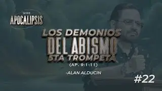 Los Demonios Del Abismo - Quinta Trompeta (Ap. 9:1-11) #22 | Serie de Apocalipsis | Alan Alducin