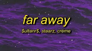 $uLTANR$, Staarz, CRÈME - Far Away (slowed + reverb) Lyrics