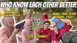 SYER NAK RAMPAS KANDA!! SIAPA PALING KENAL EACH OTHER?!