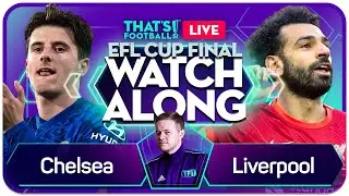 CHELSEA vs LIVERPOOL LIVE CARABAO CUP FINAL Watchalong with Mark Goldbridge