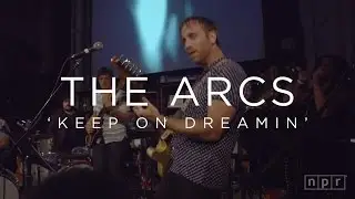 The Arcs: Keep On Dreamin | NPR MUSIC FRONT ROW