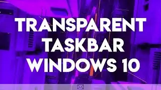 Transparent Taskbar in Windows 10 Easy Tutorial using Rain meter