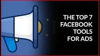 Top 7 Facebook Tools For Ads