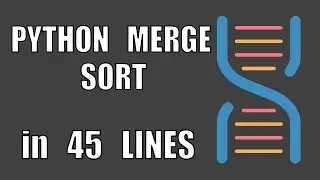 Python Merge Sort in 45 Lines Of Code