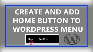 How To Create and Add Home Button to Wordpress Menu of Your Site ?