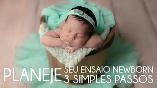 PLANEJE SEU ENSAIO NEWBORN EM 3 SIMPLES PASSOS