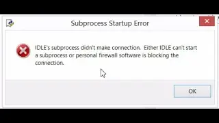 Python - How To Tshoot Python IDLE Can't Run (IDLE's Subprocess Didn't Make Connection Error)