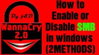 How to Disable or Enable SMB v1 in windows to prevent your computer from WannaCry 2.0 (2 METHODS)