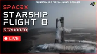 [SCRUB] SpaceX Starship Flight 8 Launch Live (IFT 8)