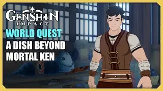 A Dish Beyond Mortal Ken | World Quest | Genshin Impact