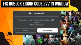 How To Fix Roblox Error Code 277 On Windows