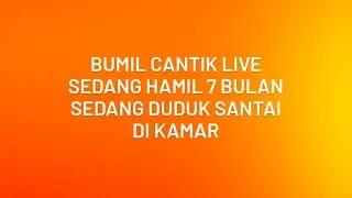 Bumil Cantik Live || Hamil 7 Bulan Sedang Duduk Santai di Kamar