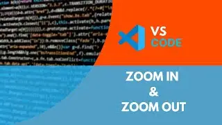 Visual Studio Code - Zoom In and Zoom Out