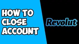 How To Close Your Revolut Account - How To Cancel Revolut Account