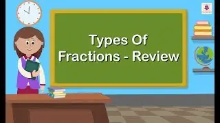 Types Of Fractions - Review | Mathematics Grade 5 | Periwinkle