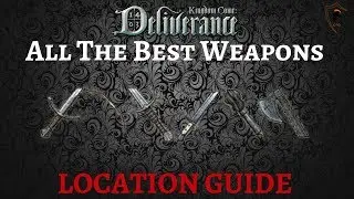 Where/How To Get All of The Best Weapons in Kingdom Come Deliverance - Fast and Easy
