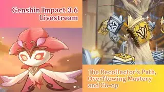 Genshin Impact 3.6 - Livestream - The Recollector's Path, Overflowing Mastery and Co-op