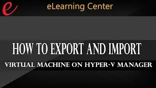 How to export and import virtual machine on hyper-v manager