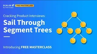 Cracking Product Interviews: Sail Through Segment Trees | Introducing Free Masterclass