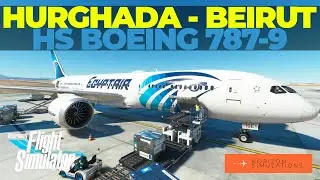 MSFS | Hurghada HEGN - Beirut OLBA | Horizon Simulation Boeing 787-9 Dreamliner | Egyptair [UA]