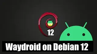 How to Install Waydroid on Debian 12 Bookworm Waydroid Debian 12 Installation Guide Android on Linux