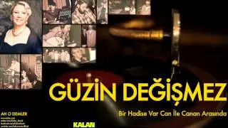 Güzin Değişmez - Bir Hadise Var Can İle Canan Arasında - [ Ah O Demler © 2015 Kalan Müzik ]