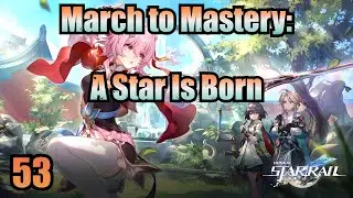 March to Mastery A Star Is Born #53 - Honkai Star Rail 2.4