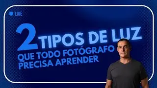 OS DOIS TIPOS DE LUZ QUE TODO FOTÓGRAFO PRECISA APRENDER