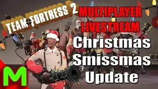 TF2 Smissmas Update 2017 - Multiplayer Livestream