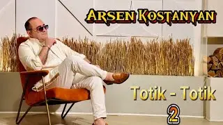 Arsen Kostanyan - Totik Totik 2