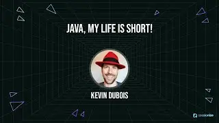 Java, Life is Short! by Kevin Dubois