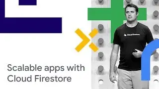 Building Scalable Apps with Cloud Firestore (Cloud Next 18)