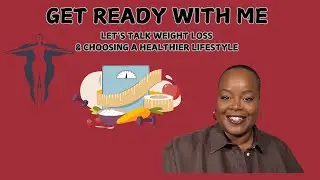 GRWM - Let's Talk Weight Loss, Choosing to be Healthy & Starting Ozempic