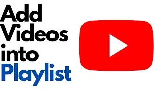 How to add Videos into Youtube Playlist