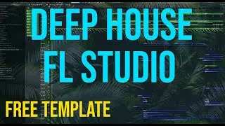 FL STUDIO FREE EDM DEEP HOUSE TEMPLATE