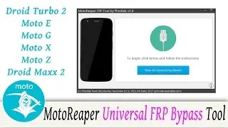 MotoReaper Motorola FRP Bypass Tool 2017 Moto Z, Moto G, Moto E, Droid Turbo 2, and Moto X