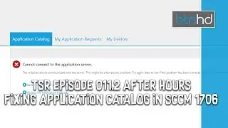 Cannot Connect to the Application Server in SCCM 1706 (The Server Room After Hours Episode 011.2)