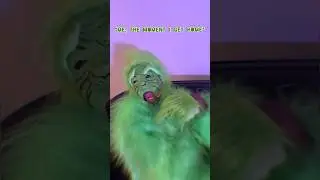 I turned into the Grinch👹
