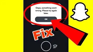Snapchat Oops Something Went Wrong Please try again Later Problem Solve