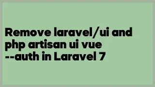 Remove laravel/ui and php artisan ui vue --auth in Laravel 7  (3 answers)