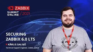 Securing Zabbix 6.0 LTS  by Kārlis Saliņš / Zabbix Summit Online 2021