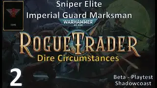 [RT SE 2] Dire Circumstances  - CORE Rogue Trader Sniper Elite (IG Marksman) Beta Playthrough!