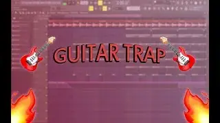 HOW TO MAKE A GUITAR TRAP BEAT | FL Studio Trap Tutorial