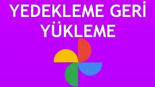 Google Fotoğraflar Yedekleme Geri Yükleme Nasıl Yapılır?