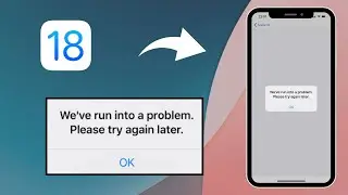 How to Fix We’ve Run into A Problem Please Try Again later On iPhone iOS 18 (2024)