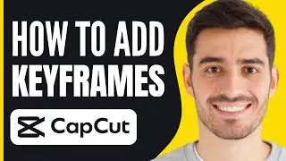 How to Add Keyframes in CapCut PC (2024)