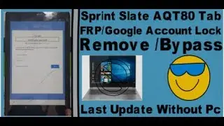 Sprint Slate AQT80 Tab FRP/Google Account Lock Remove /Bypass Last Update Without Pc