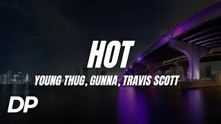 Young Thug - Hot ft. Gunna & Travis Scott (Lyrics)