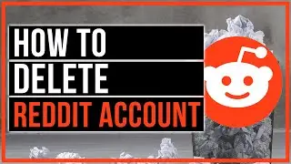 How To Delete Reddit Account - Mobile and Desktop