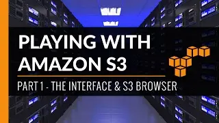 Playing With Amazon S3 - Basics & S3 Browser